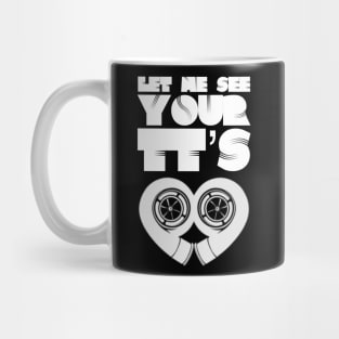 Let Me See Your TTs Mug